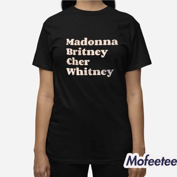 Madonna Britney Cher Whitney Shirt