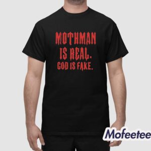 Mothman Is Real God Is Fake Shirt 1