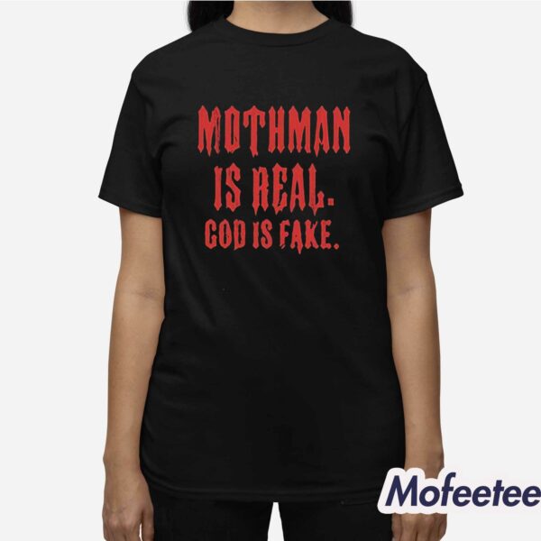 Mothman Is Real God Is Fake Shirt