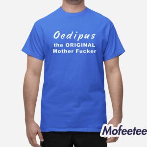 Oedipus The Original Mother Fucker Shirt 1