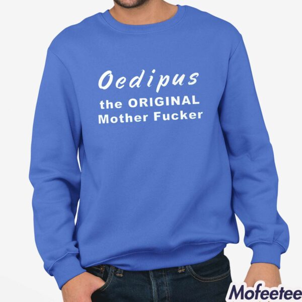 Oedipus The Original Mother Fucker Shirt Hoodie