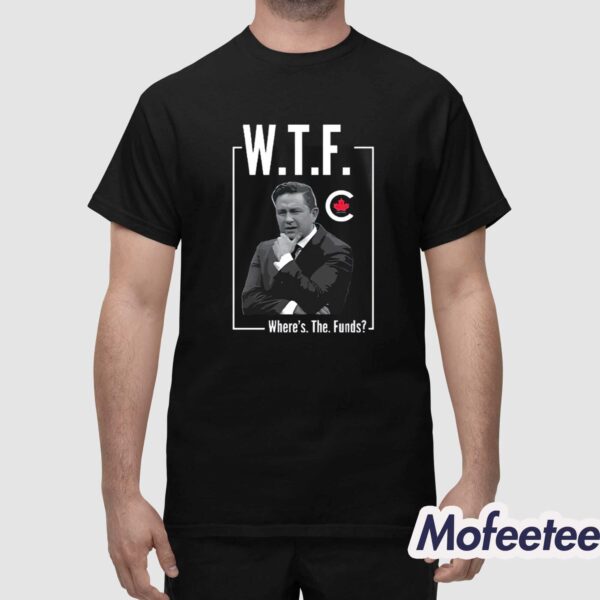 Pierre Poilievre WTF Where’s The Funds Bring It Home Shirt