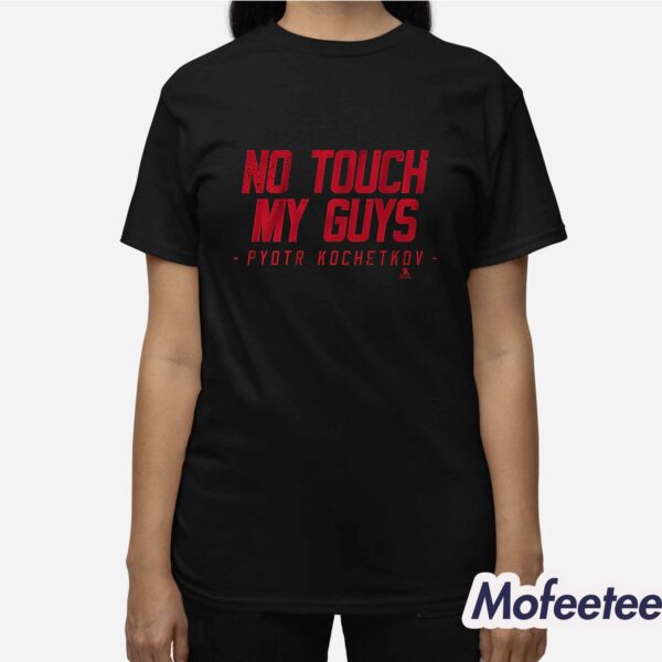 Pyotr Kochetkov No Touch My Guys Shirt