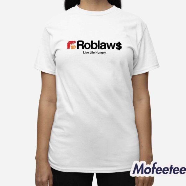 Roblaw Loblaws Live Life Hungry Shirt