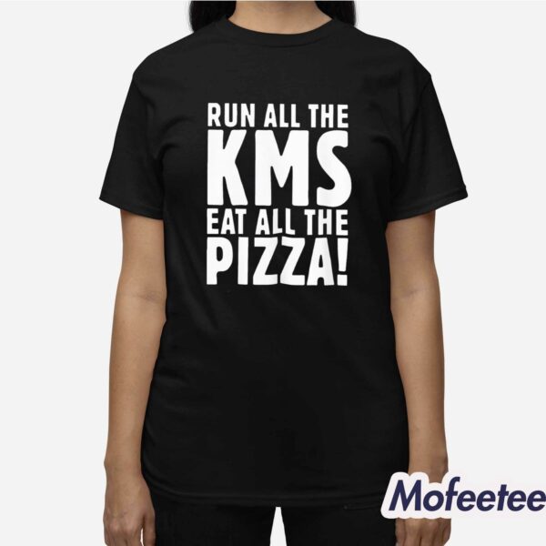 Run All The KMS Eat All The Pizza Shirt