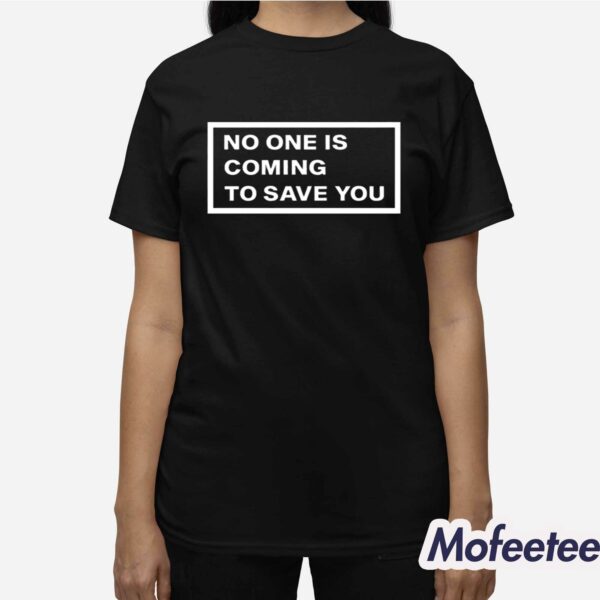 Shawn Baker No One Is Coming To Save You Shirt