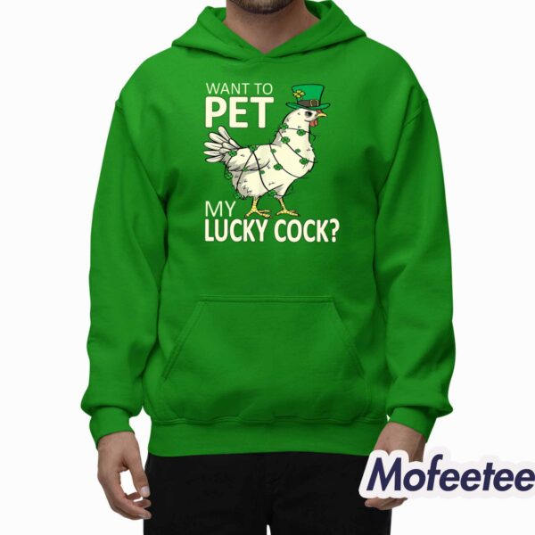 St Patrick’s Day Want To Pet My Lucky Cock Shirt