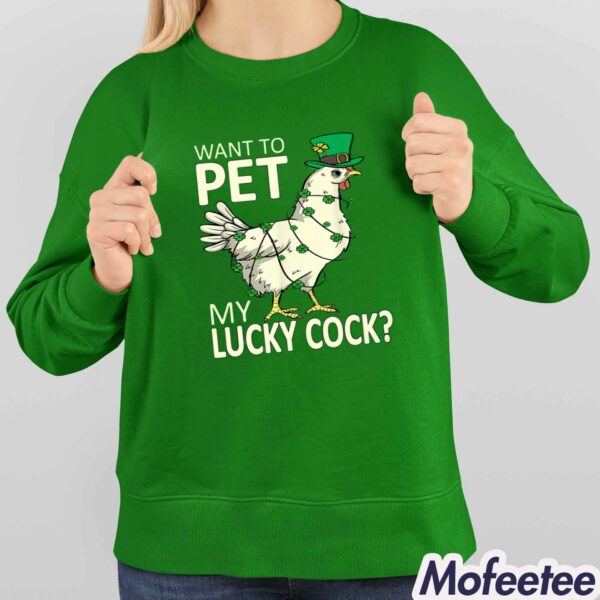 St Patrick’s Day Want To Pet My Lucky Cock Shirt