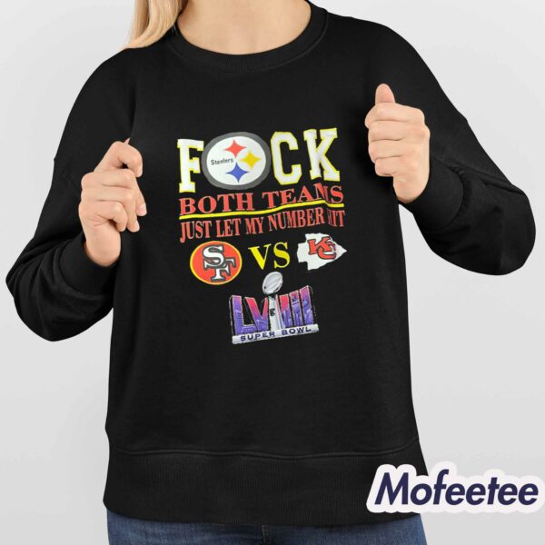 Steelers Fuck Both Teams Just Let My Number Hit 49ers Vs Chiefs Super Bowl LVIII Shirt