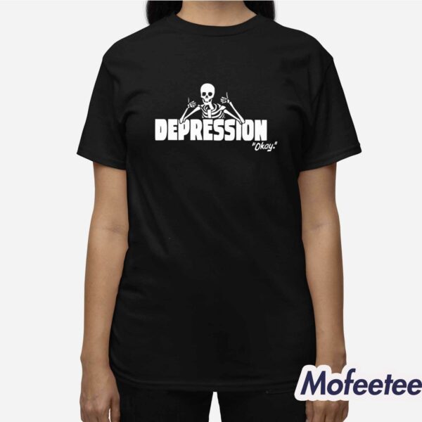 The Depression Okay Shirt