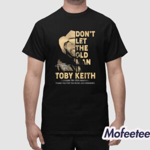 Toby Keith Dont Let The Old Man In 2024 Memories Shirt 1