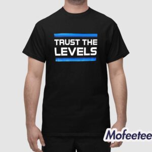 Trust The Levels Shirt 1