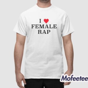 Veeze I Love Female Rap Shirt 1
