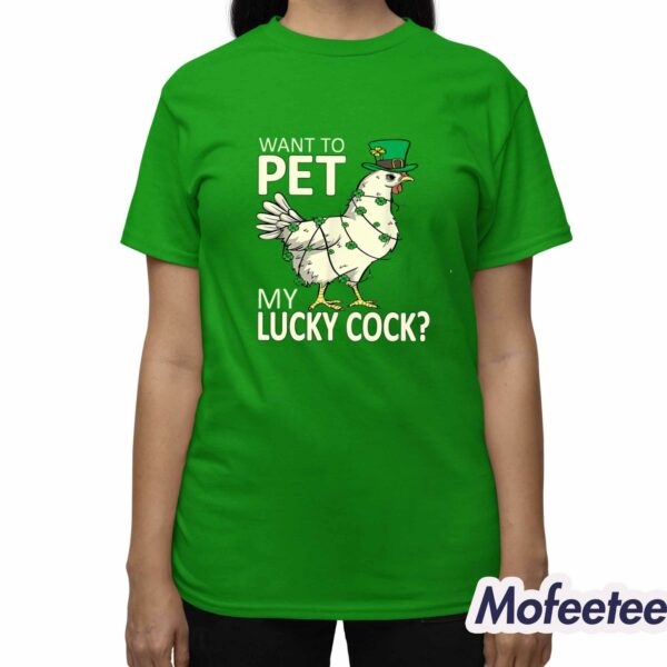 Want To Pet My Lucky Cock Funny St Patrick’s Day Chicken Shirt