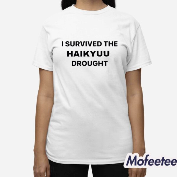 We Survived The Haikyuu Drought Shirt