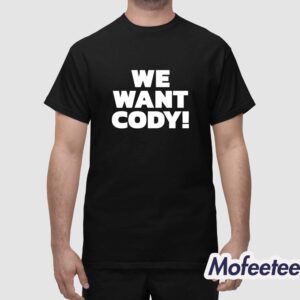 We Want Cody Shirt 1
