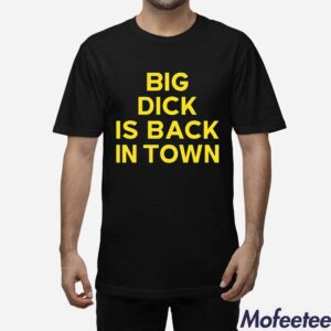 Big Dick Is Back In Town Jeremy Cummings Shirt 1