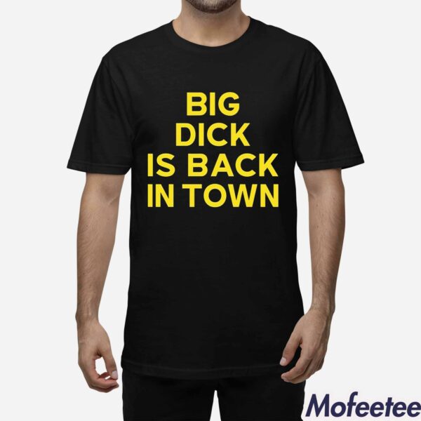 Big Dick Is Back In Town Jeremy Cummings Shirt
