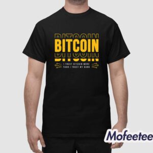 Bitcoin I Trust Bitcoin More Than I Trust My Bank Shirt 1