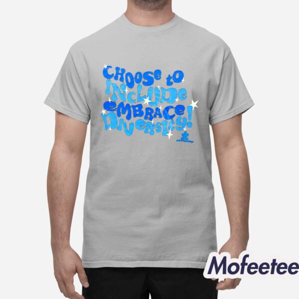 Choose To Include Embrace Diversity Shirt