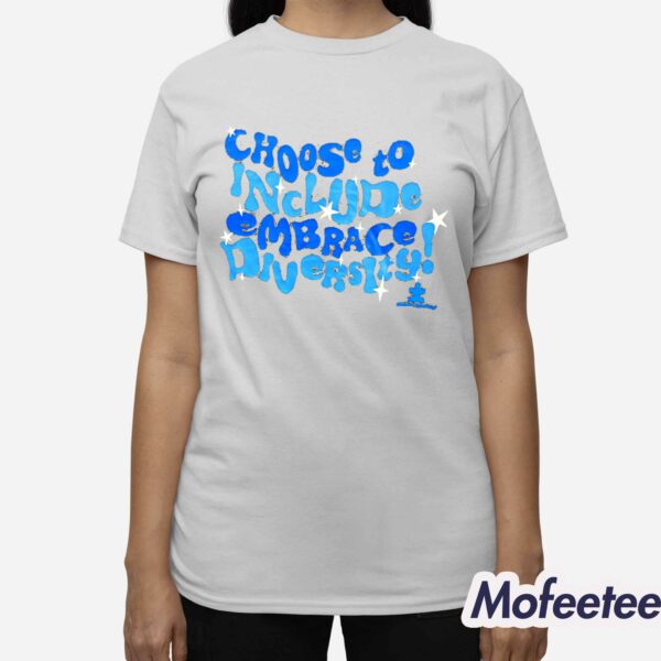 Choose To Include Embrace Diversity Shirt