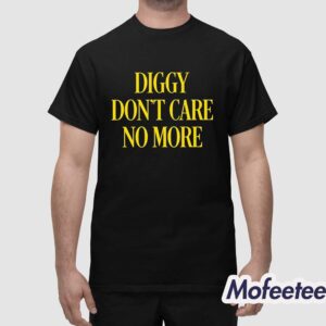 Diggy Dont Care No More Shirt 1