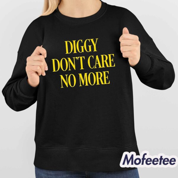 Diggy Don’t Care No More Shirt