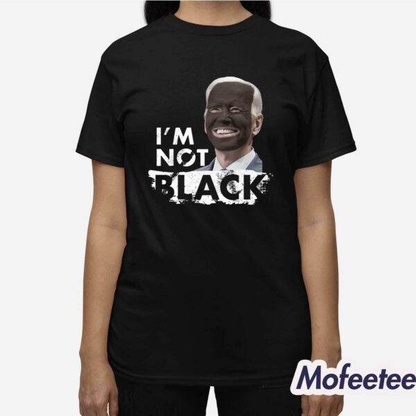 Dom Lucre Joe Biden I’m Not Black Shirt