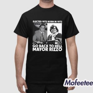 Elected 1972 Born In 1972 Go Back To Hell Mayor Rizzo Shirt 1