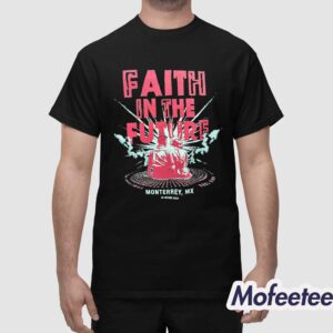 Faith In The Future Monterrey MX Shirt 1