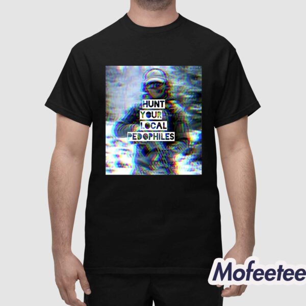 Hunt Your Local Pedophile We Fight Monsters Shirt