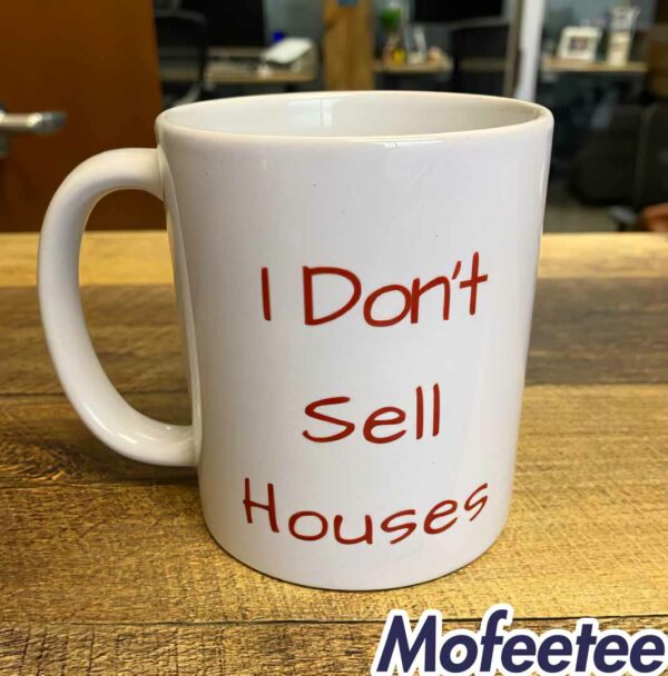 I Don’t Sell Houses Mug