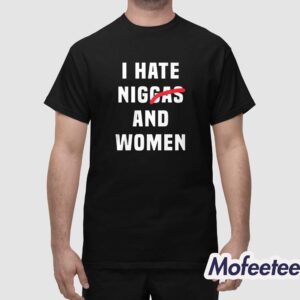 I Hate Niggas And Women Shirt 1