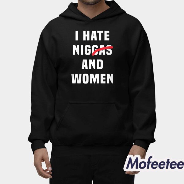 I Hate Niggas And Women Shirt