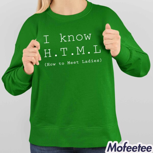 I Know HTML How To Meet Ladies Shirt