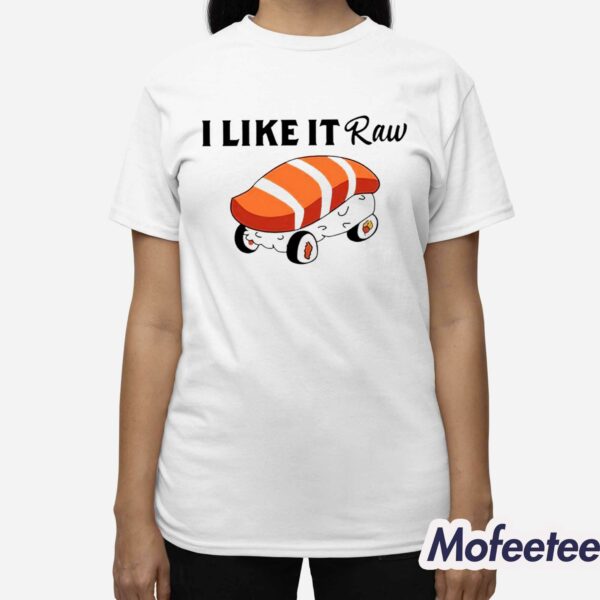 I Like It Raw Sushi And Chill Shirt