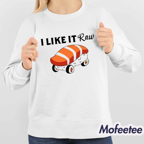 I Like It Raw Sushi And Chill Shirt