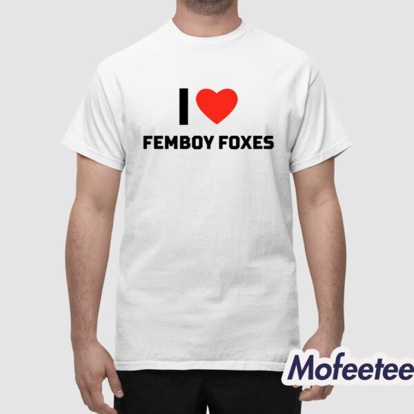 I Love Femboy Foxes Shirt