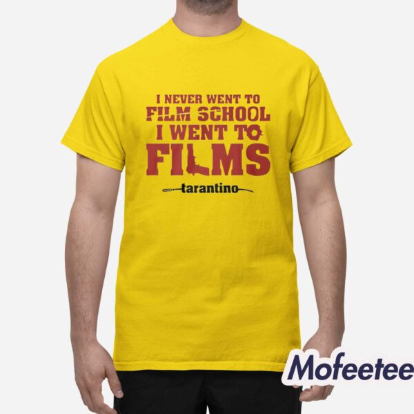 I Never Went To Film School I Went To Films Tarantino Shirt