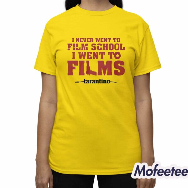 I Never Went To Film School I Went To Films Tarantino Shirt