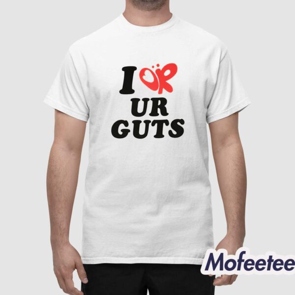 I Or Ur Guts Shirt