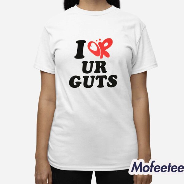 I Or Ur Guts Shirt