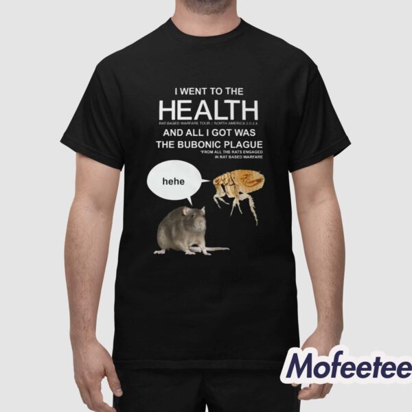 I Went To The Health And All I Got Was The Bubonic Plague Shirt