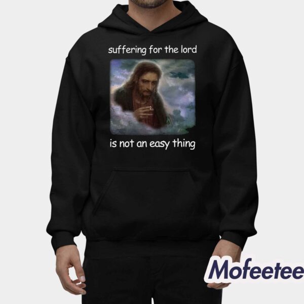 Jesus Suffering For The Lord Is Not An Easy Thing Shirt