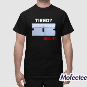 Lazerdimonline Tired End It Shirt 1