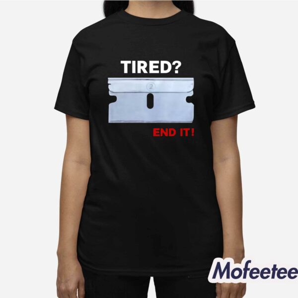 Lazerdimonline Tired End It Shirt
