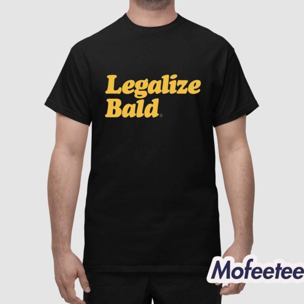 Legalize Bald Shirt
