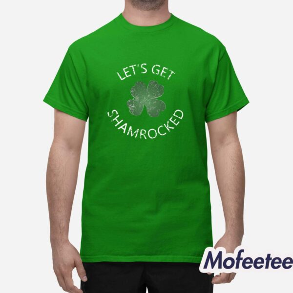 Let’s Get Shamrocked St Patrick’s Day Shirt