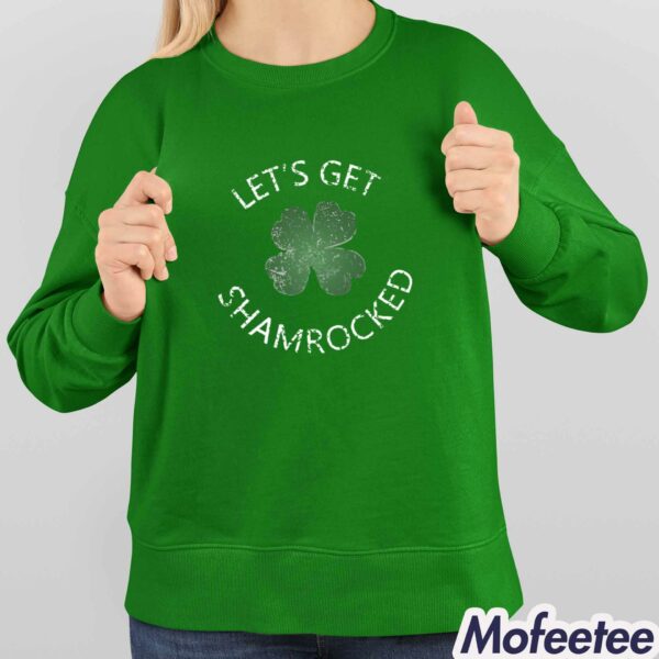 Let’s Get Shamrocked St Patrick’s Day Shirt
