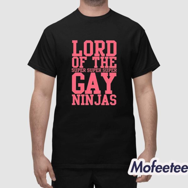 Lord Of The Super Gay Ninjas Shirt